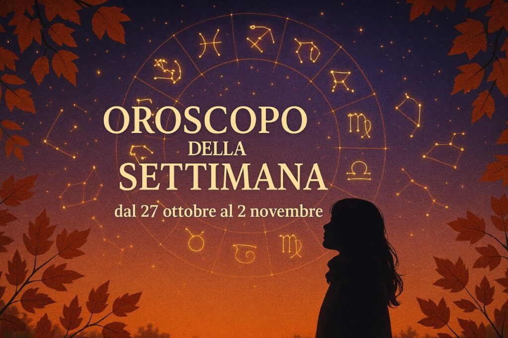 Oroscopo della Settimana dal 27 ottobre al 2 novembre