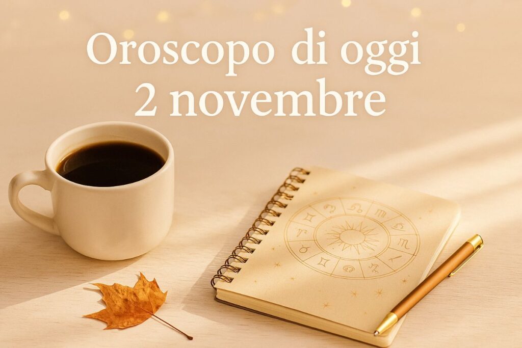 Oroscopo di Oggi 2 novembre 2025